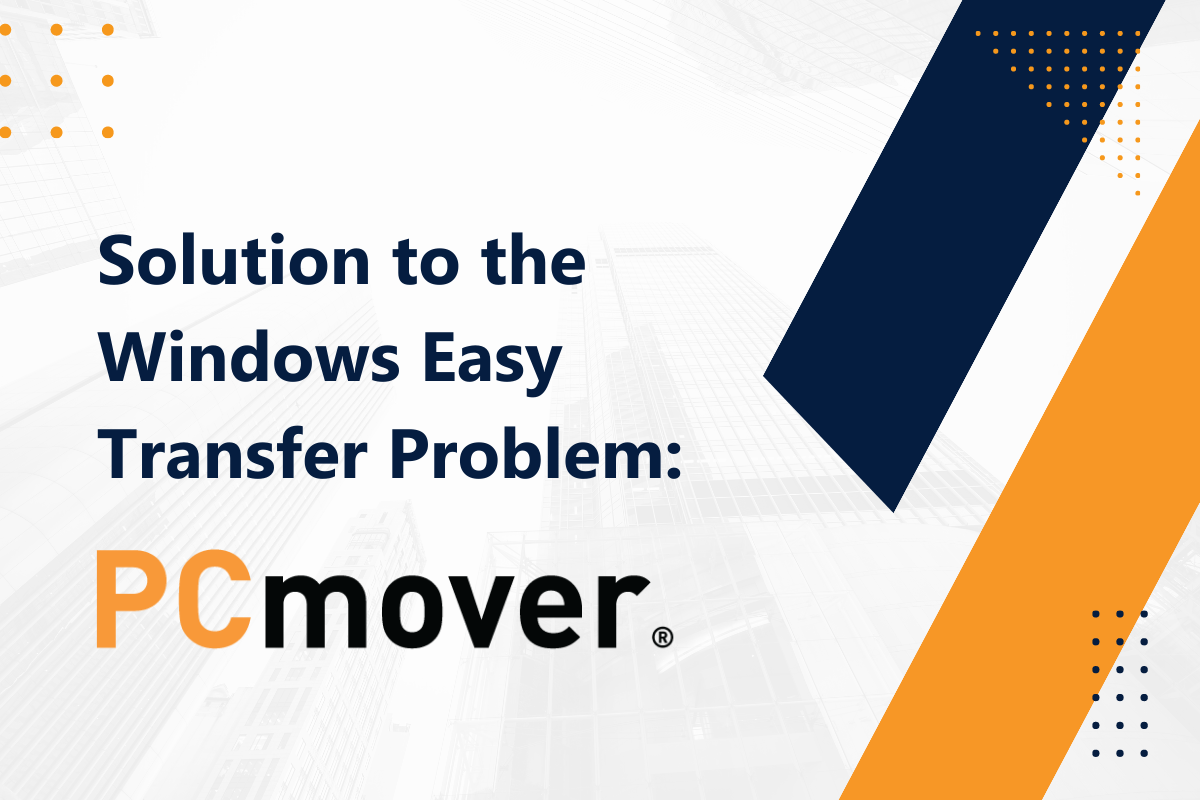Solution to the Windows Easy Transfer Problem PCmover Laplink's Technology Blog
